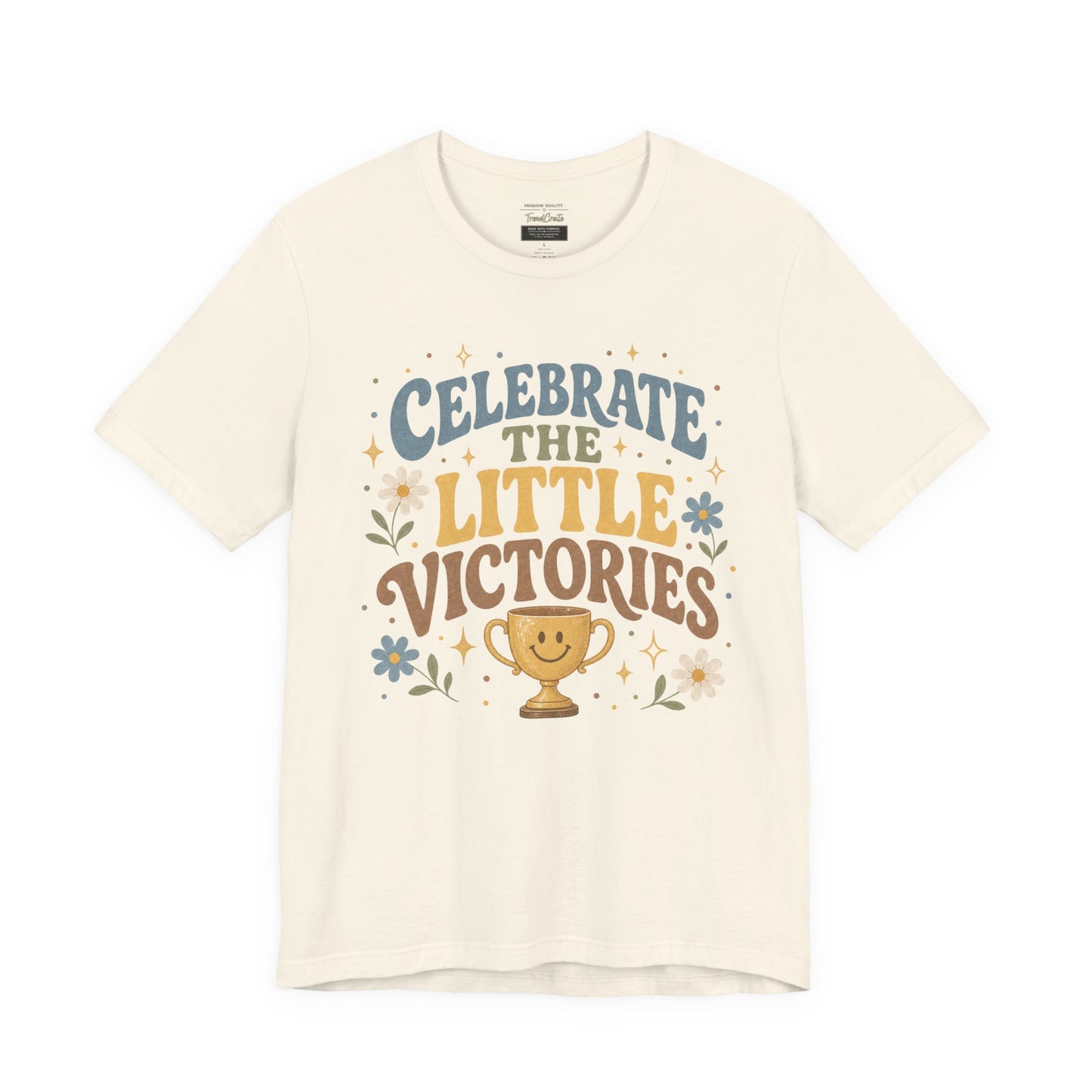 Celebrate the Little Victories Tee — Motivational Graphic T-Shirt