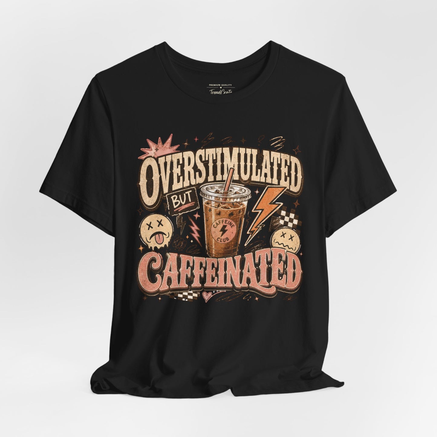 Overstimulated But Caffeinated Tee