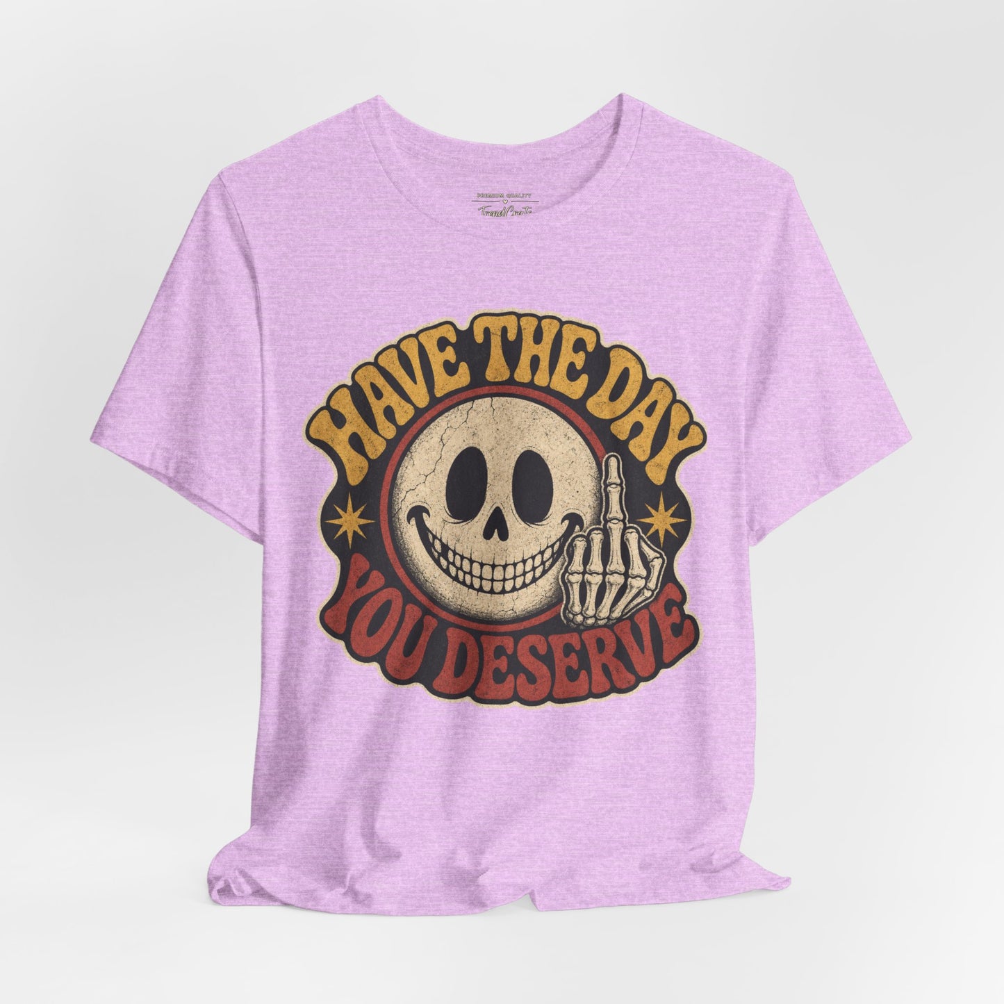 Have The Day You Deserve Skull Graphic Tee