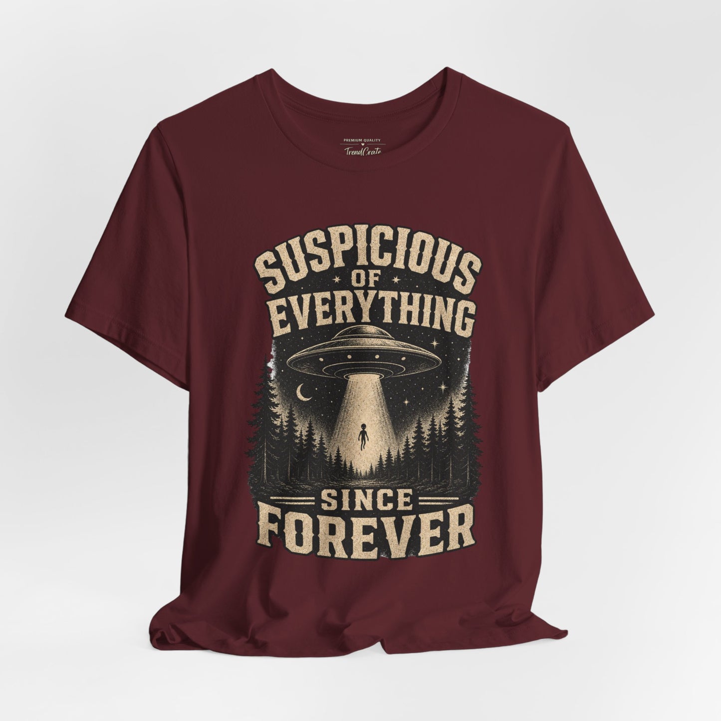 Suspicious of Everything Since Forever T-Shirt — UFO Alien Abduction Graphic Tee