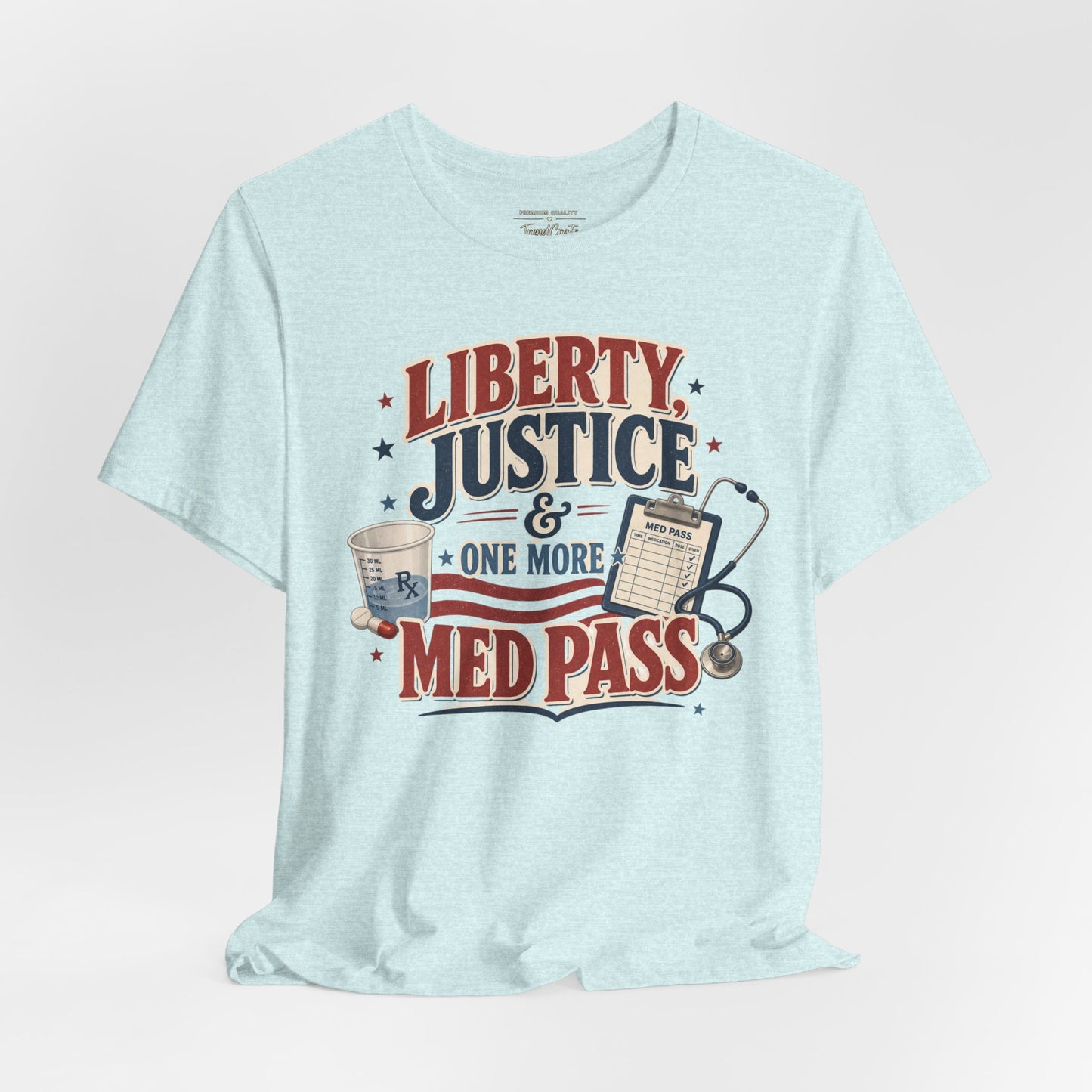 Liberty, Justice & One More Med Pass Tee