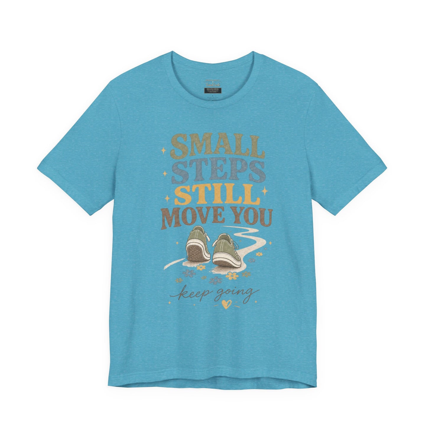 Motivational Tee - "Small Steps Still Move You" Inspirational Walking Shirt
