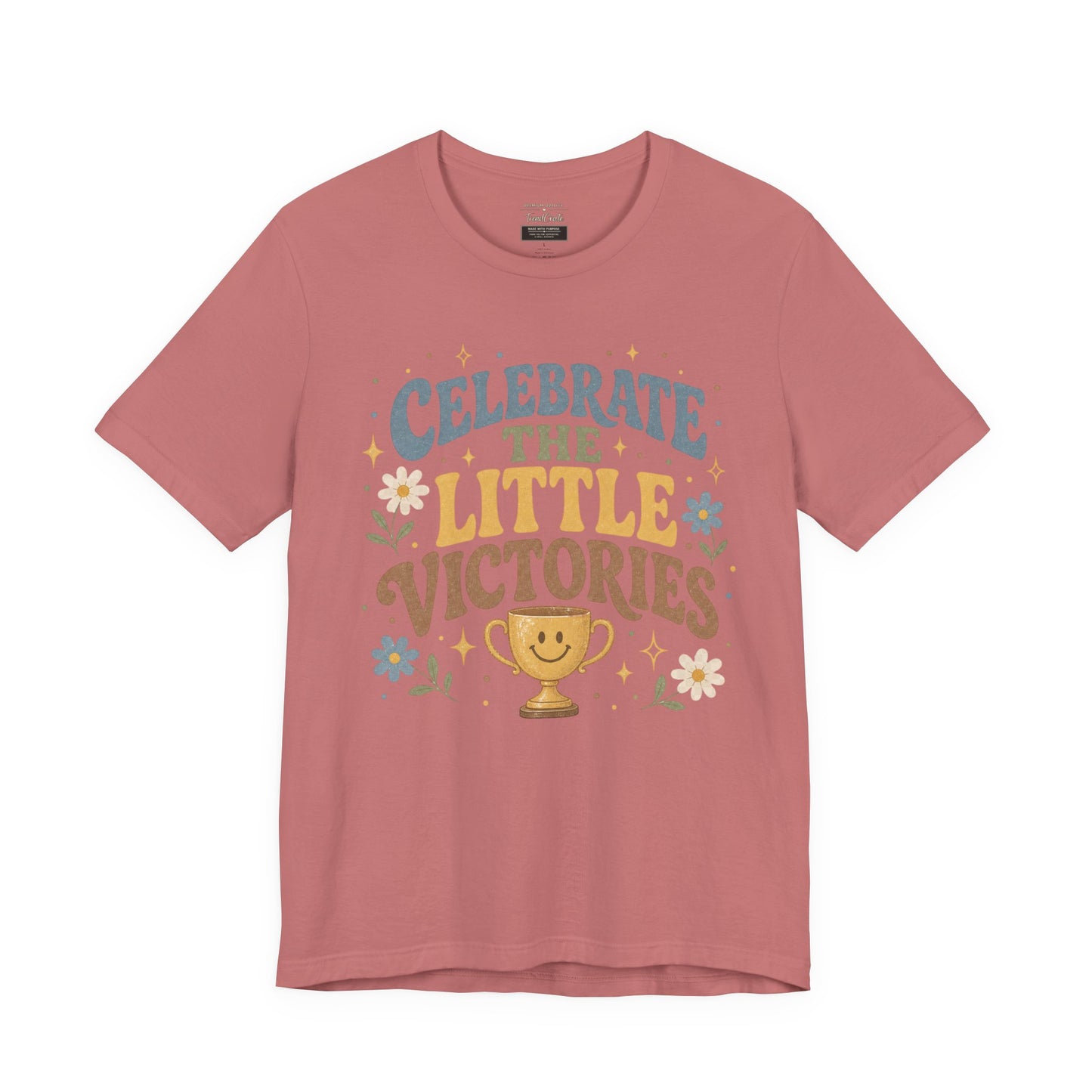 Celebrate the Little Victories Tee — Motivational Graphic T-Shirt
