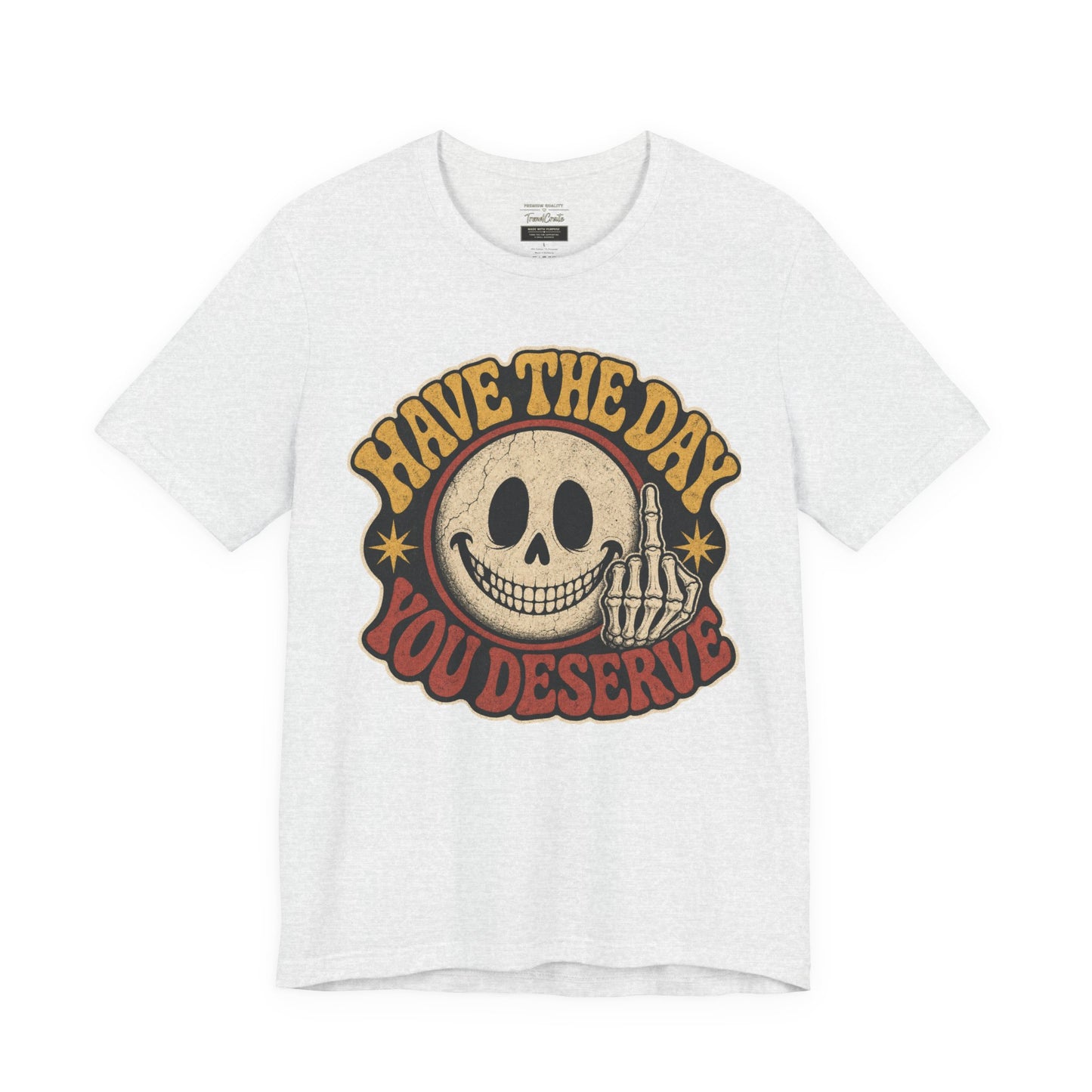 Have The Day You Deserve Skull Graphic Tee