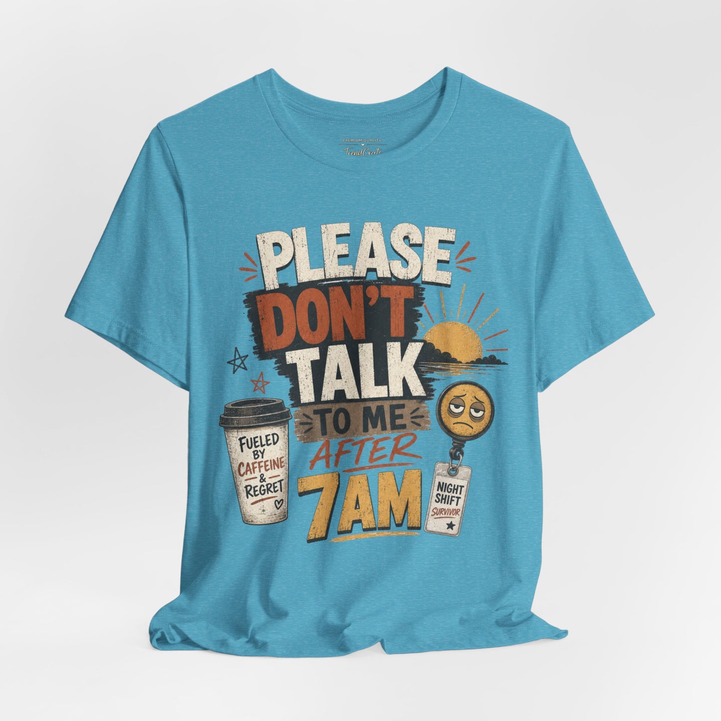 Please Don’t Talk to Me After 7AM Tee