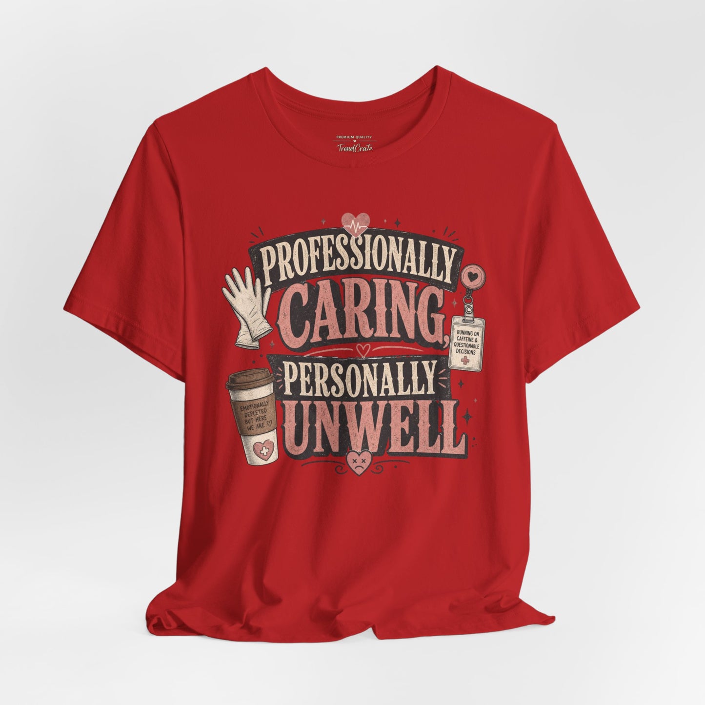 Professionally Caring, Personally Unwell Tee