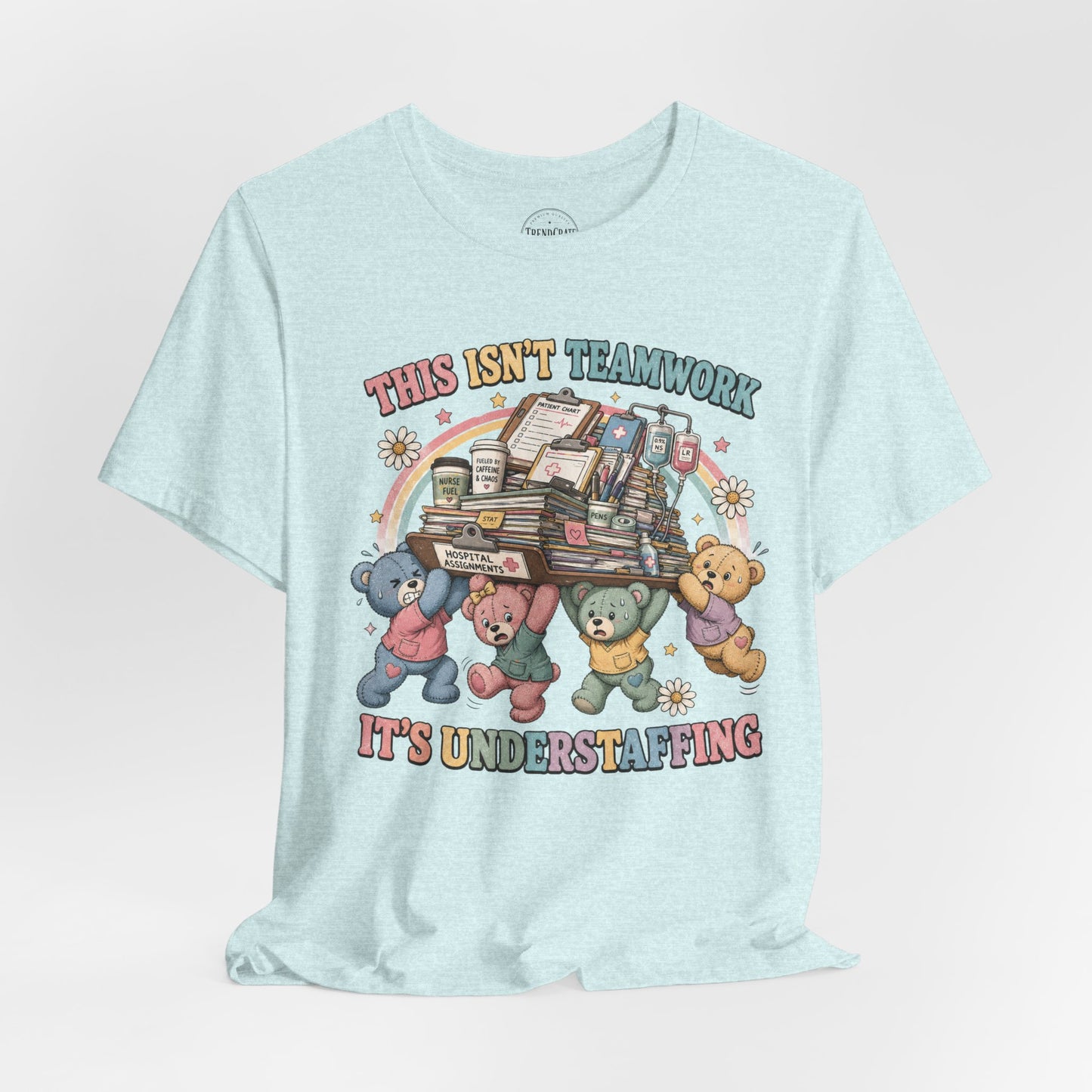This Isn’t Teamwork, It’s Understaffing | Burnout Bears™ Nurse T-Shirt