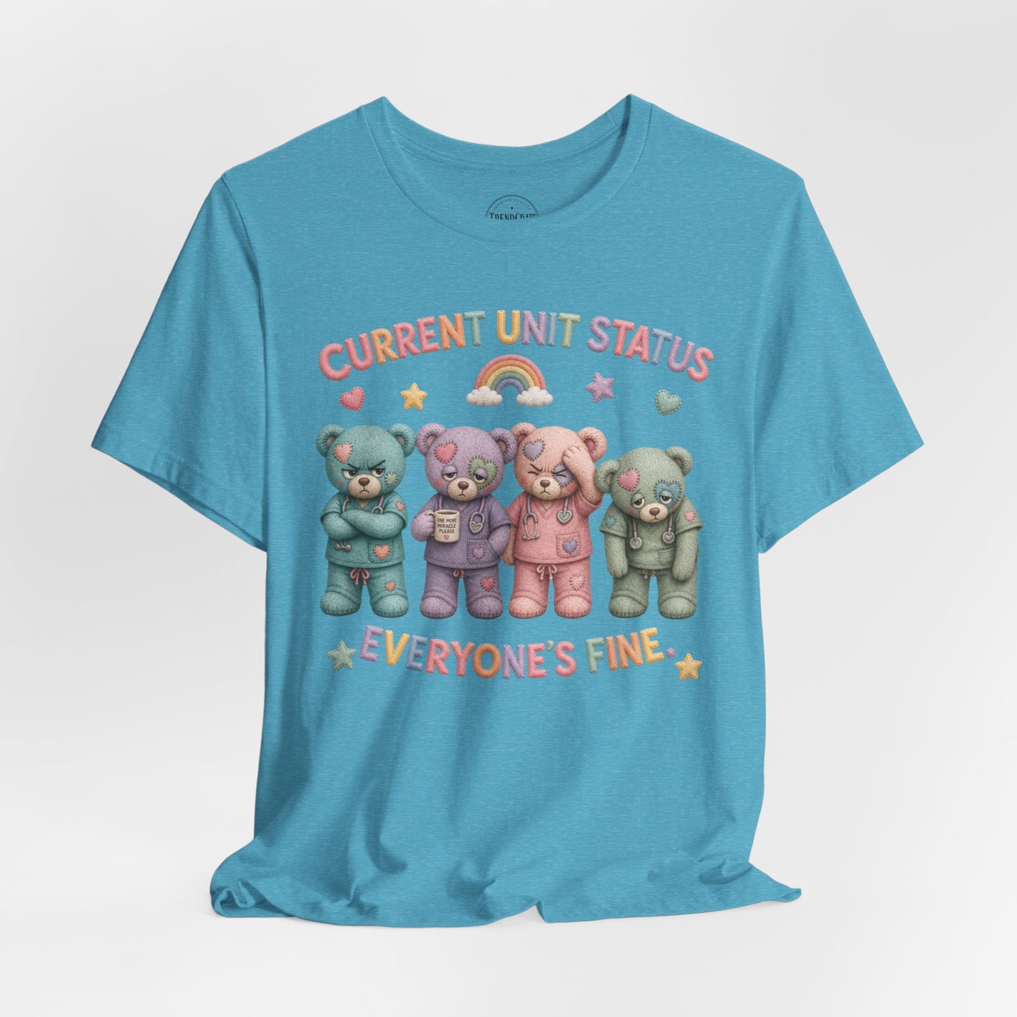 Current Unit Status: Everyone's Fine | Burnout Bears™ Funny Healthcare Graphic Tee