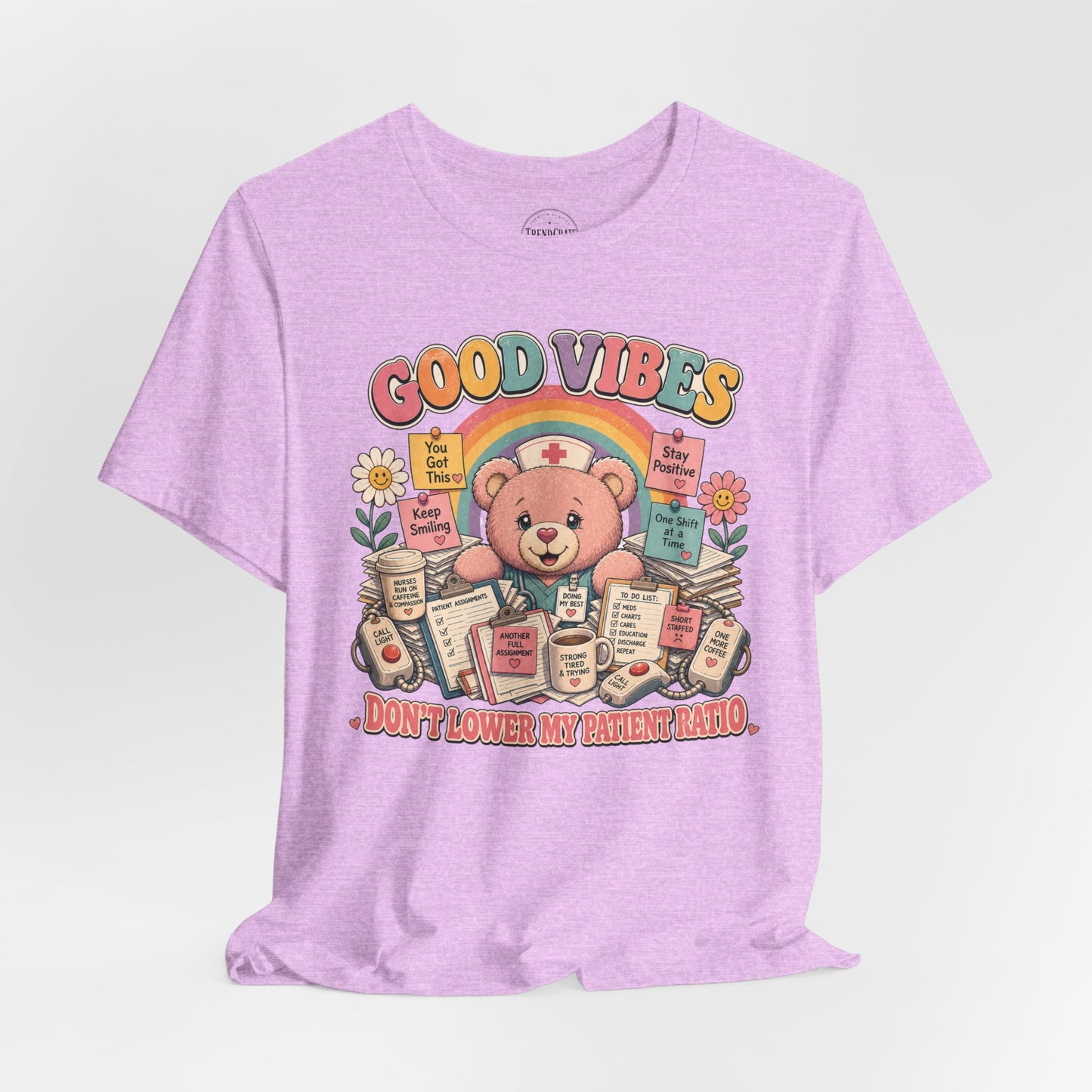 Good Vibes, Don’t Lower My Patient Ratio | Burnout Bears™ Nurse Tee