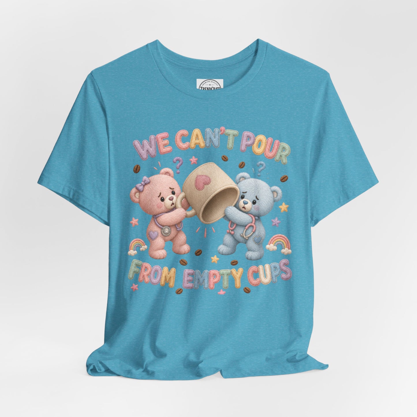 We Can’t Pour From Empty Cups | Burnout Bears™ Nurse Graphic Tee