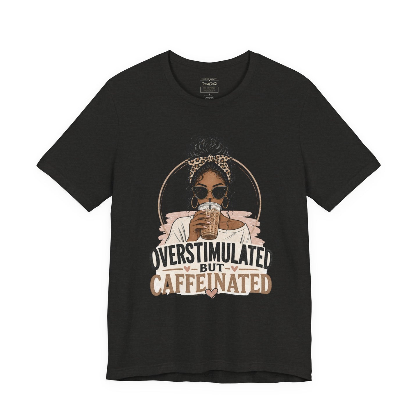 Overstimulated But Caffeinated Tee