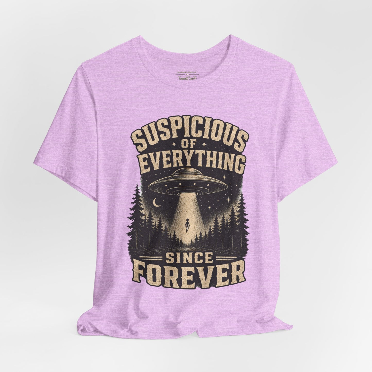 Suspicious of Everything Since Forever T-Shirt — UFO Alien Abduction Graphic Tee