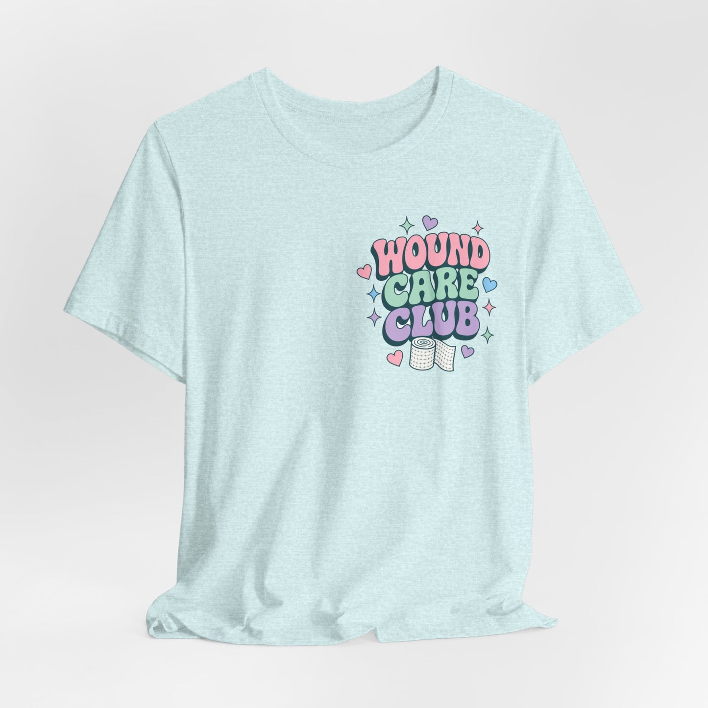 Wound Care Club Tee | Slough Removed, New Cells Grow, Let Me See That Kerlix Roll