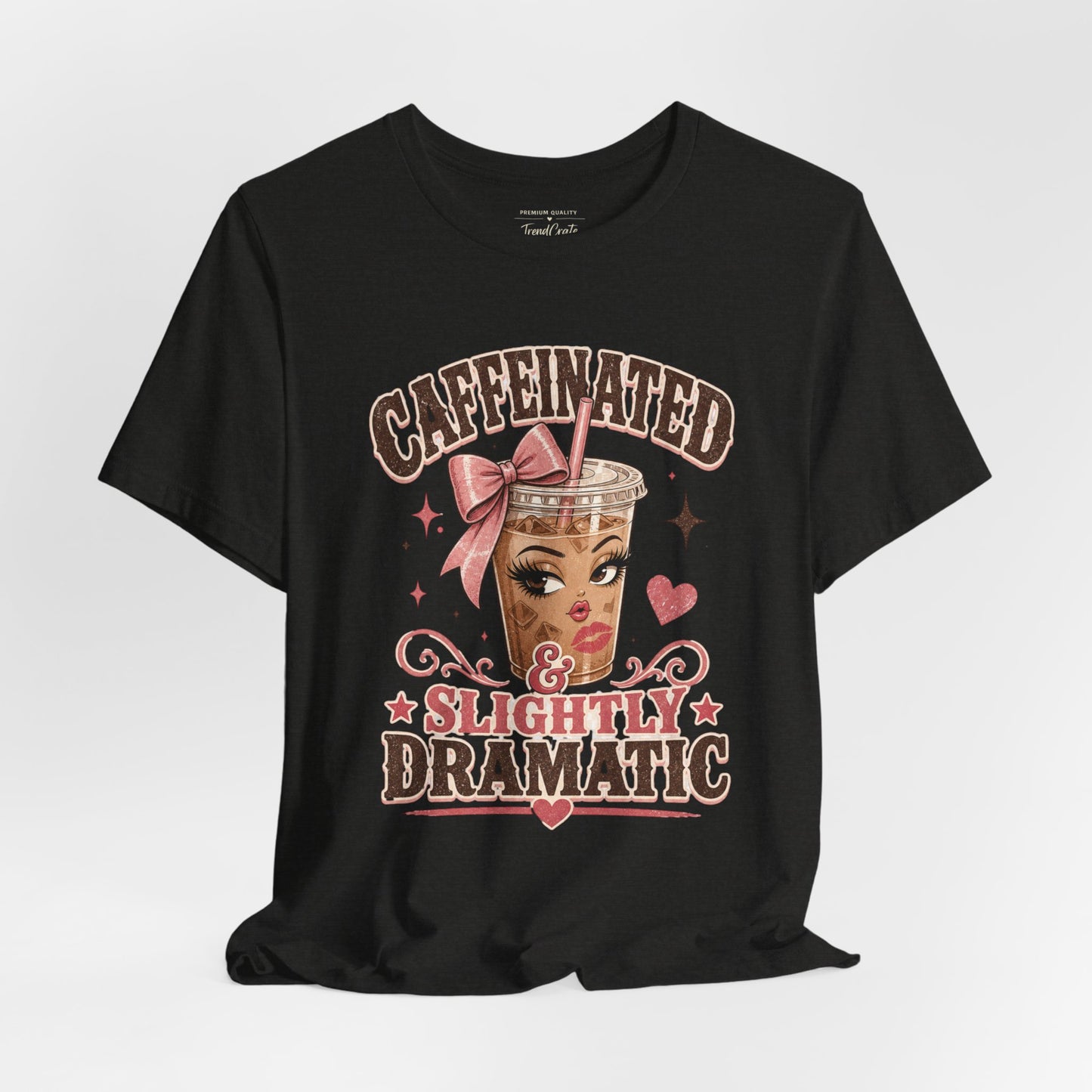 Caffeinated & Slightly Dramatic Tee — Cute Coffee Graphic T-Shirt