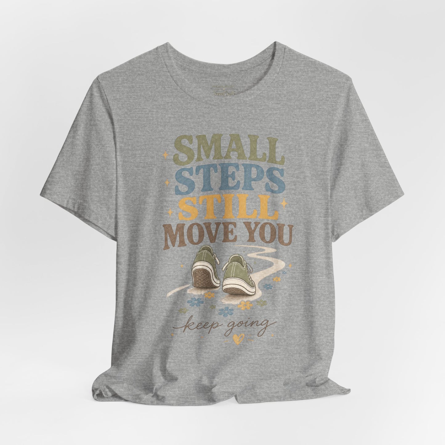 Motivational Tee - "Small Steps Still Move You" Inspirational Walking Shirt