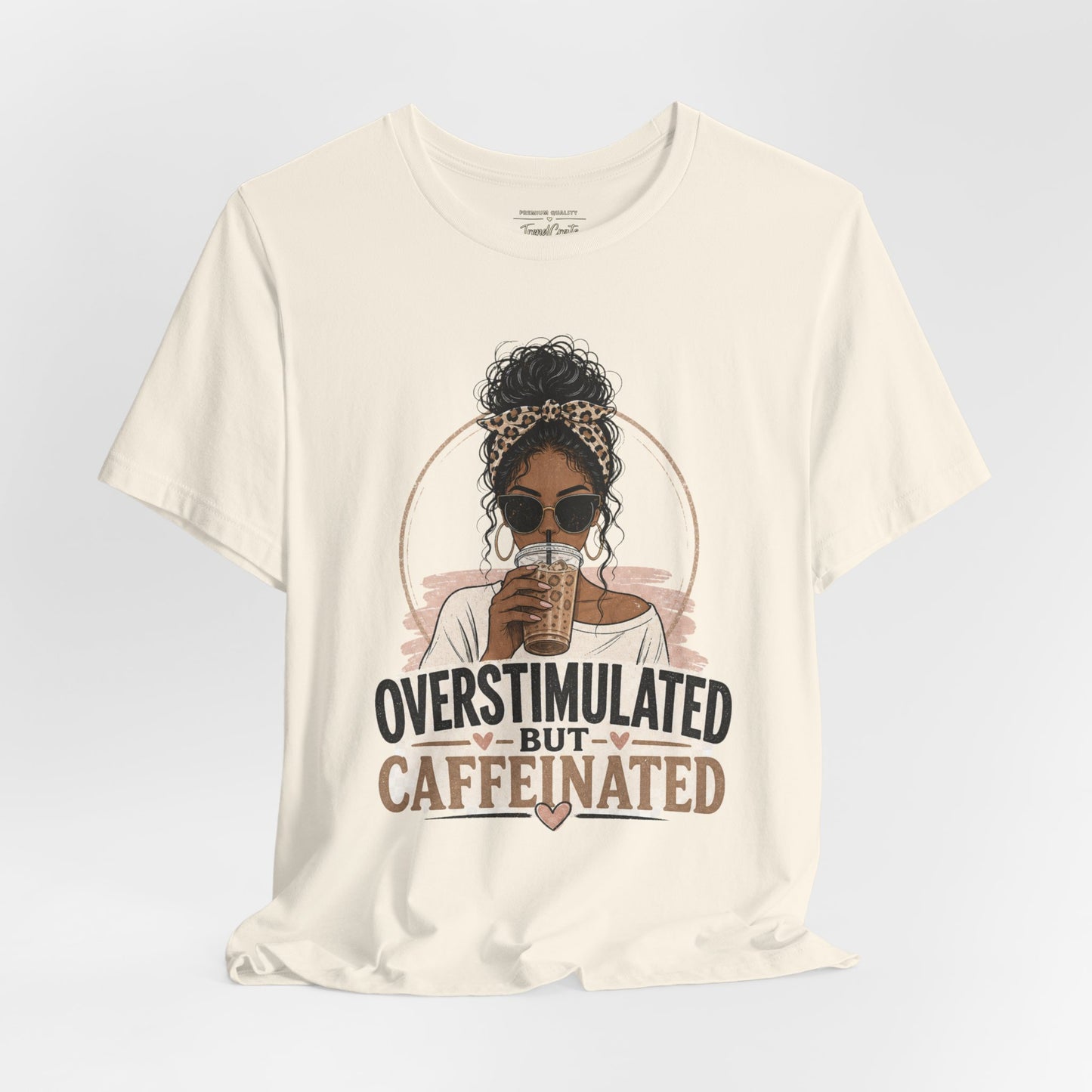 Overstimulated But Caffeinated Tee
