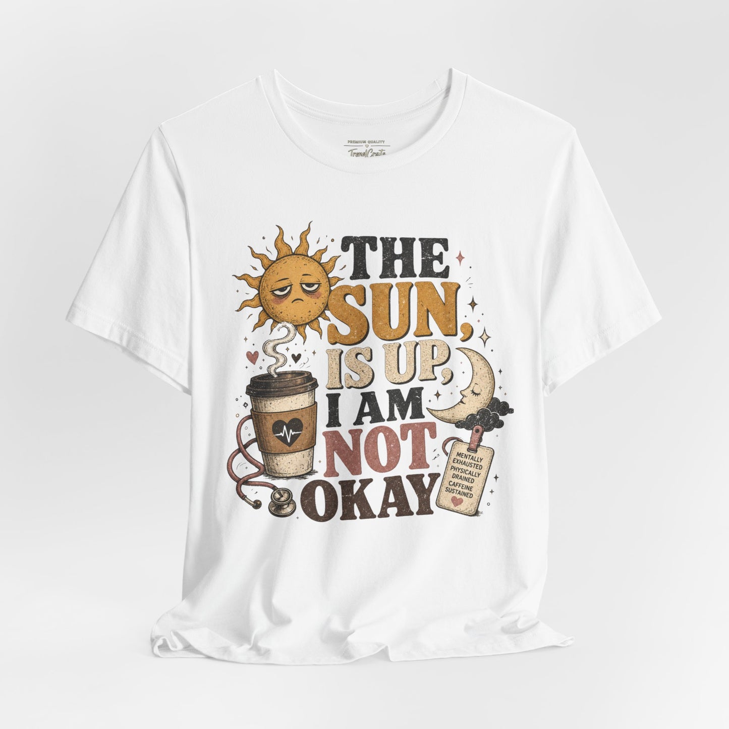 The Sun Is Up, I Am Not Okay Tee