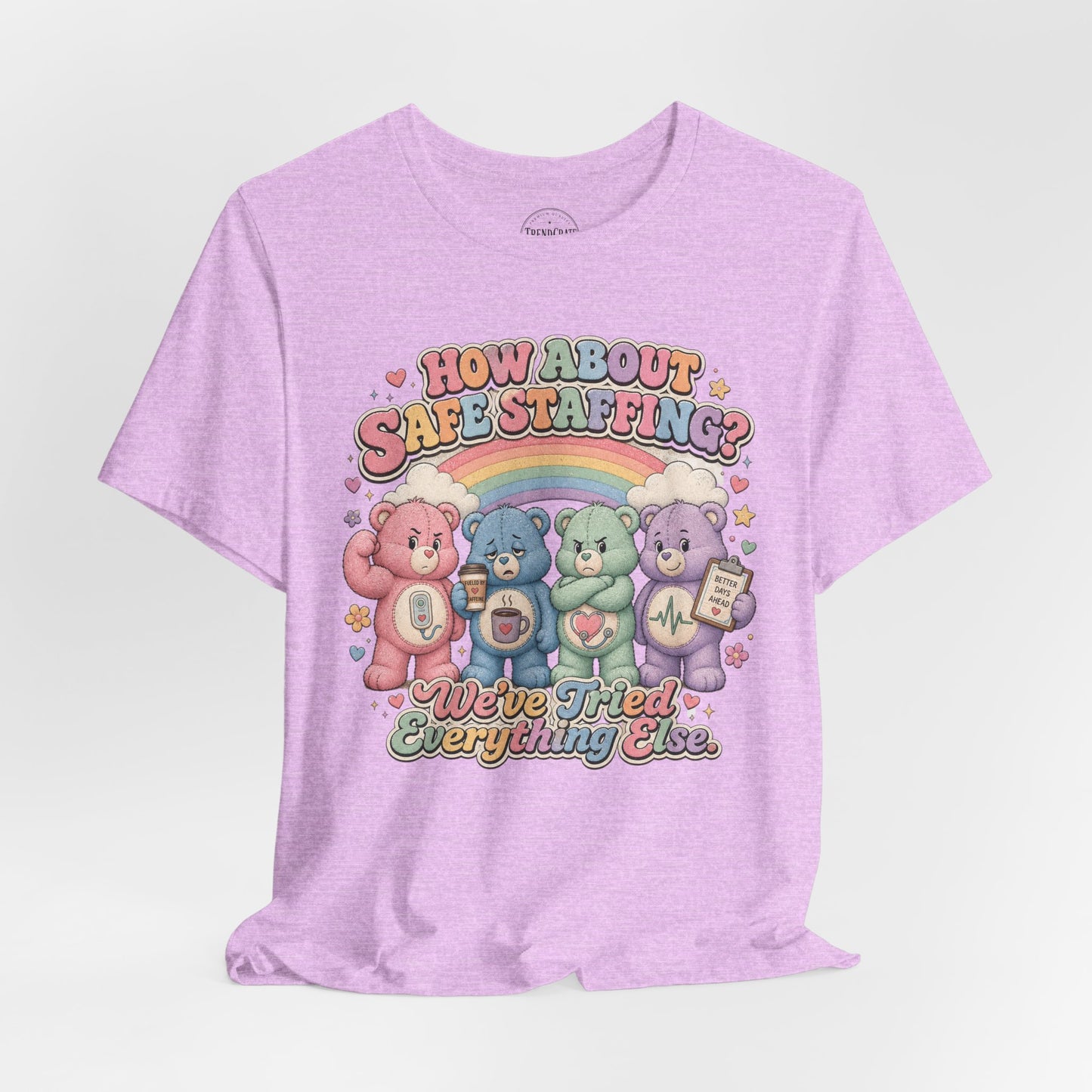 How About Safe Staffing? We’ve Tried Everything Else | Burnout Bears™ Nurse Tee