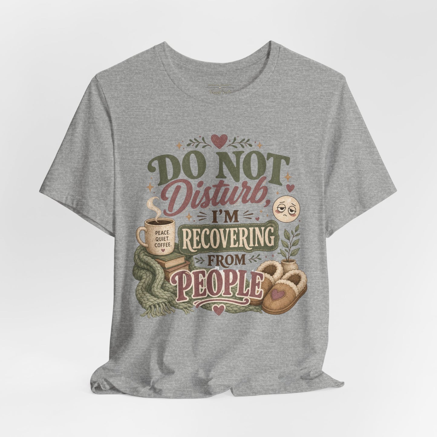Do Not Disturb, I’m Recovering From People Tee
