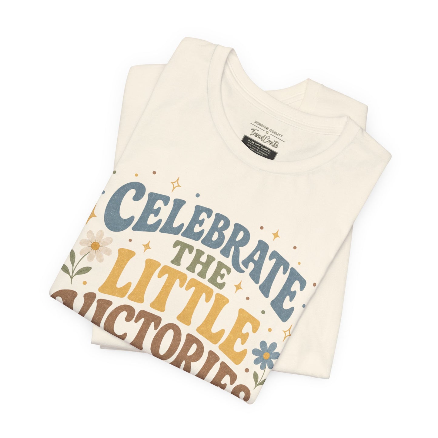 Celebrate the Little Victories Tee — Motivational Graphic T-Shirt
