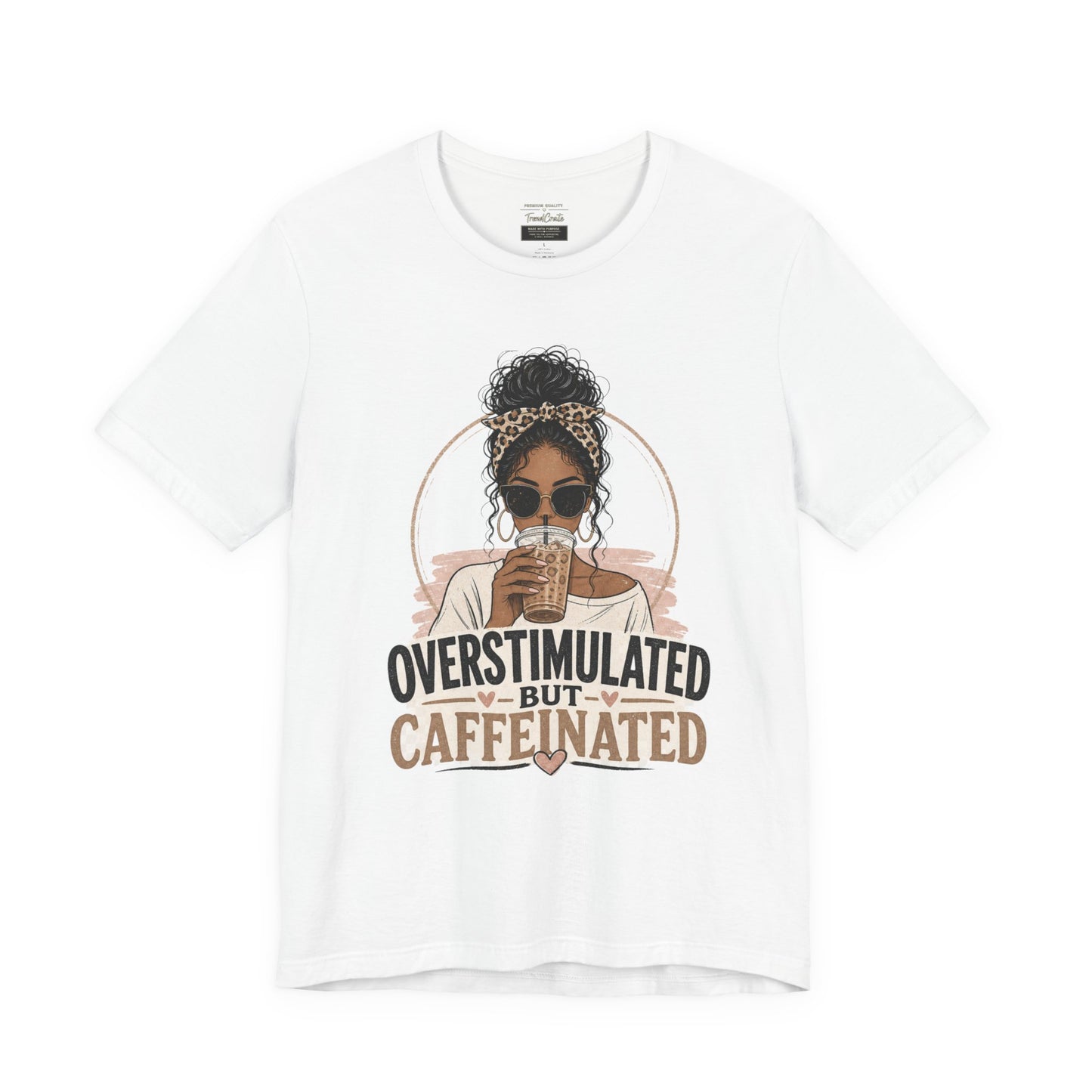 Overstimulated But Caffeinated Tee