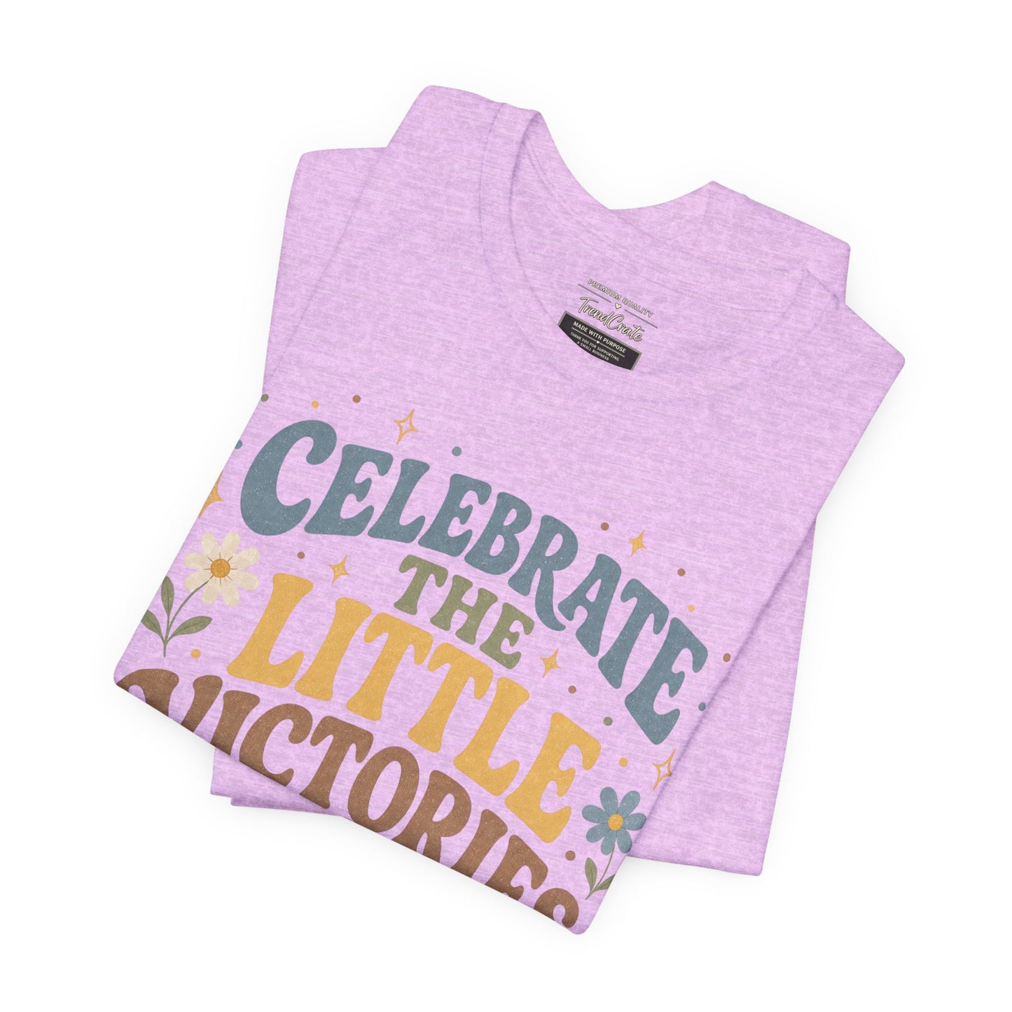 Celebrate the Little Victories Tee — Motivational Graphic T-Shirt