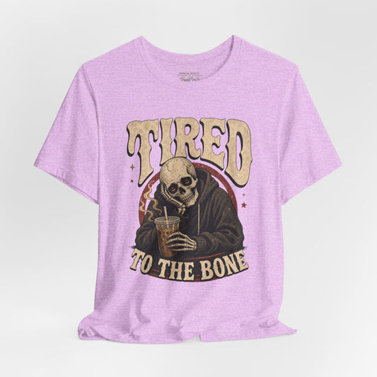 Tired to the Bone Tee