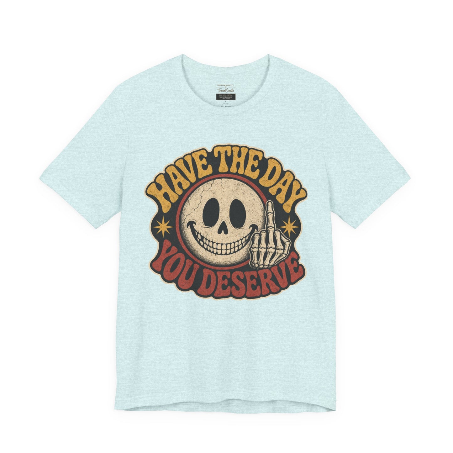 Have The Day You Deserve Skull Graphic Tee