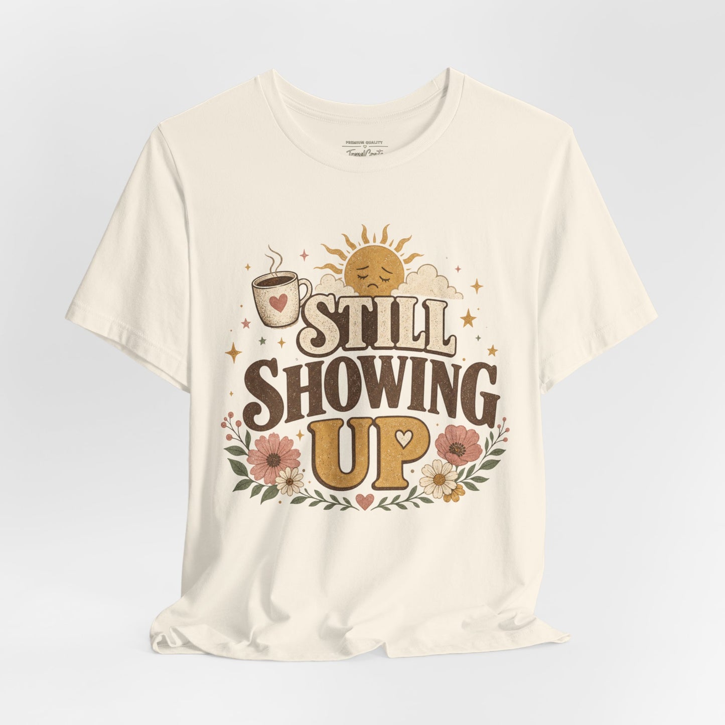 Still Showing Up Tee