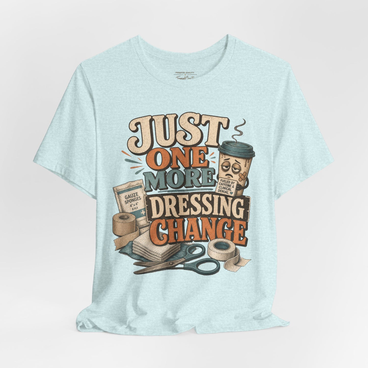 Just One More Dressing Change Tee