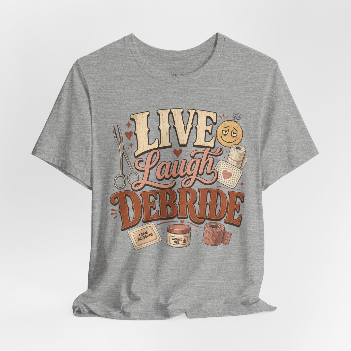 Live Laugh Debride Tee
