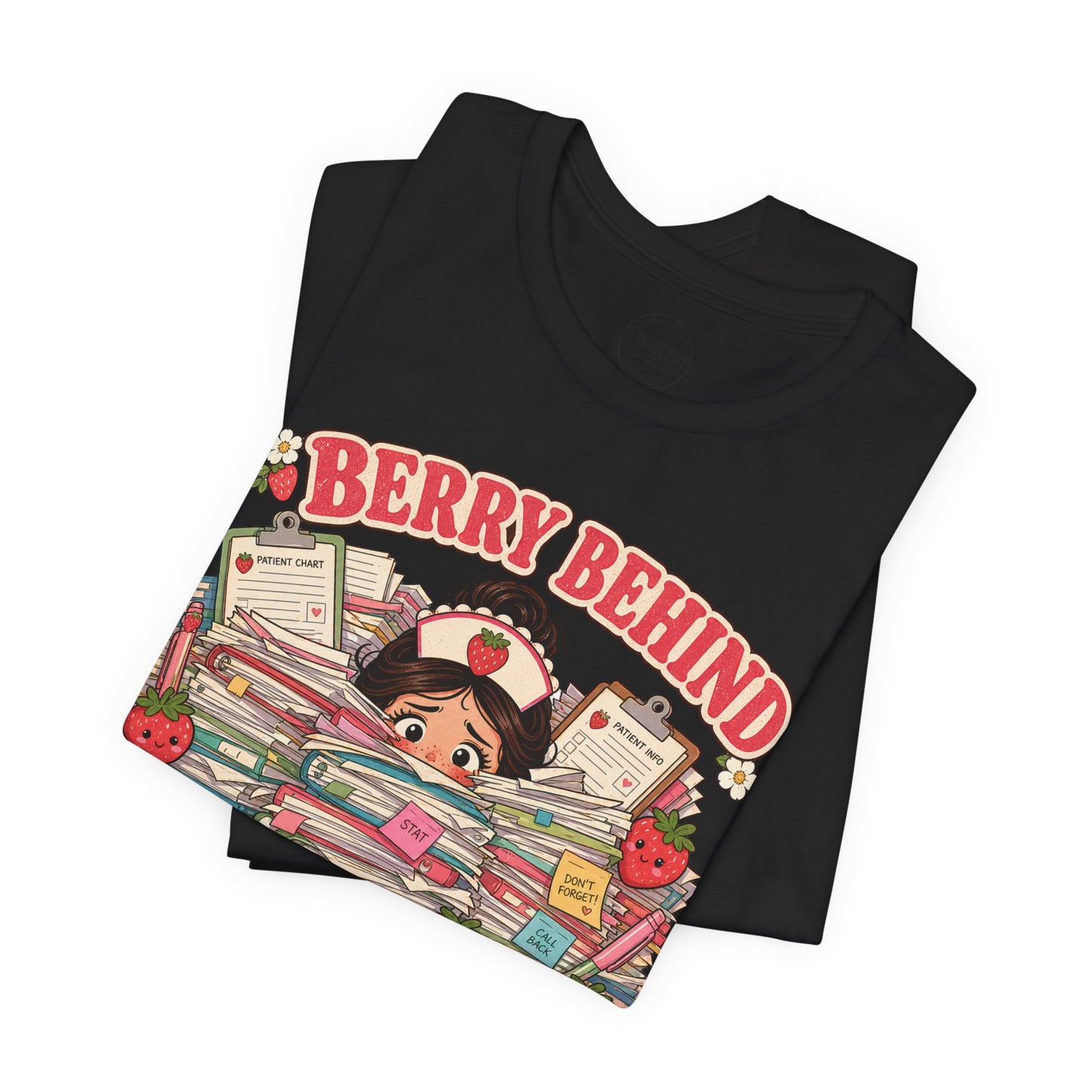 Berry Behind on Charting | Strawberry Short Staffed™ Funny RN Graphic Tee