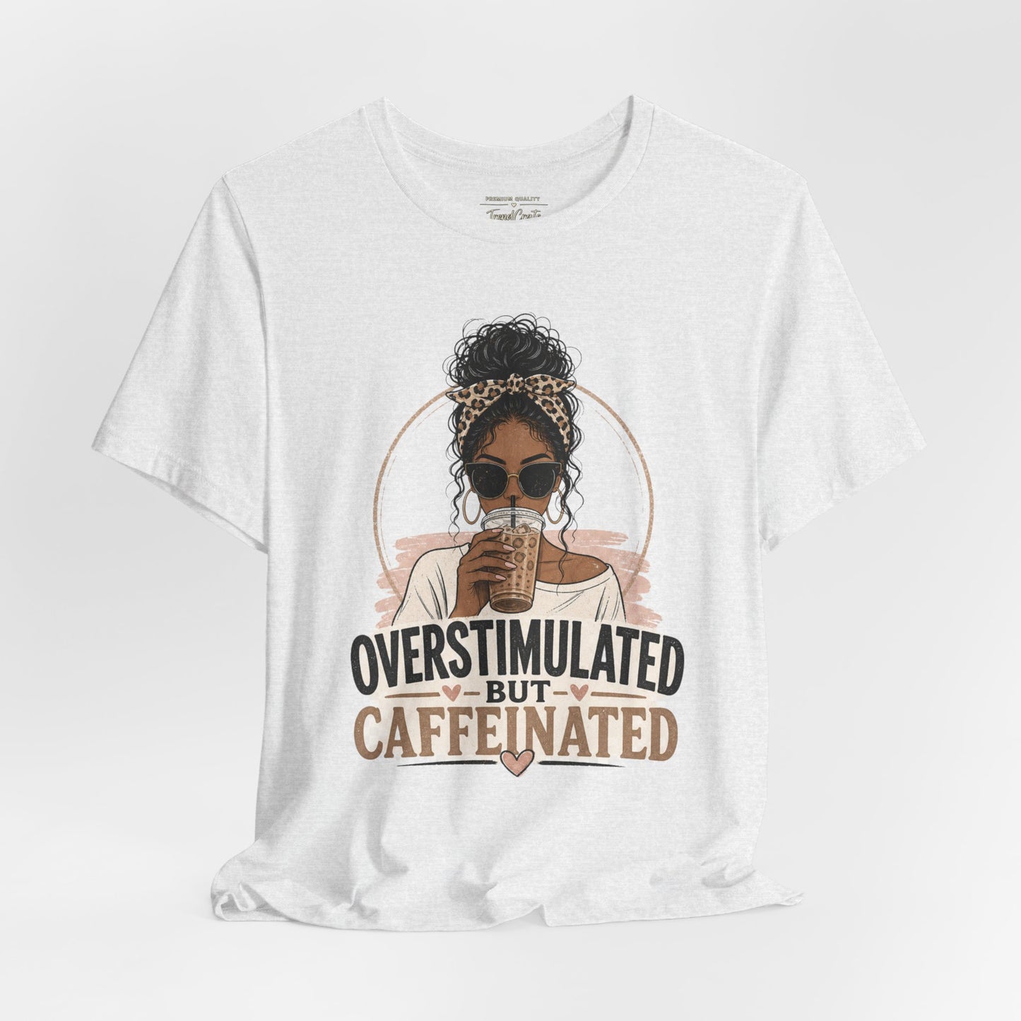 Overstimulated But Caffeinated Tee