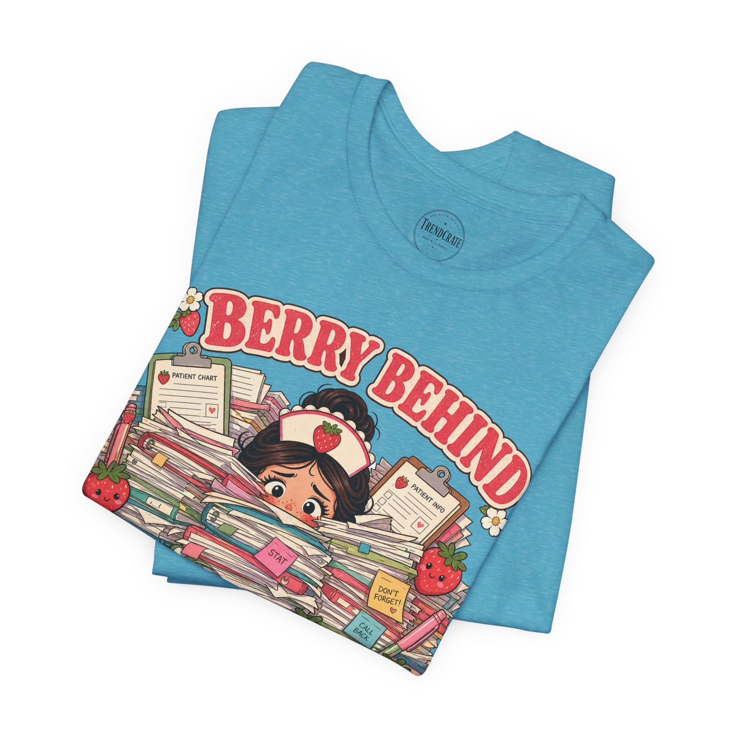 Berry Behind on Charting | Strawberry Short Staffed™ Funny RN Graphic Tee