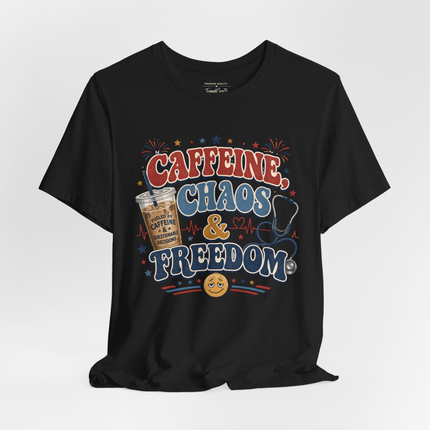 Caffeine, Chaos & Freedom Nurse Tee