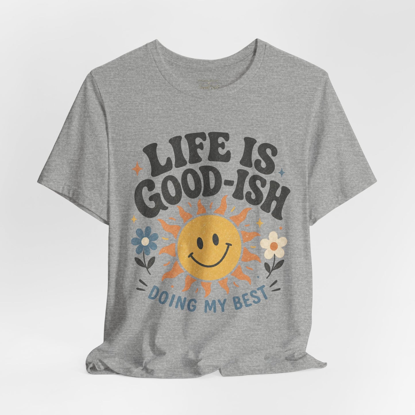 Life Is Good-ish Tee