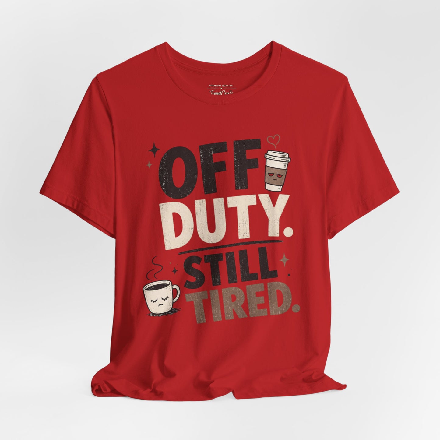 Off Duty Still Tired Tee