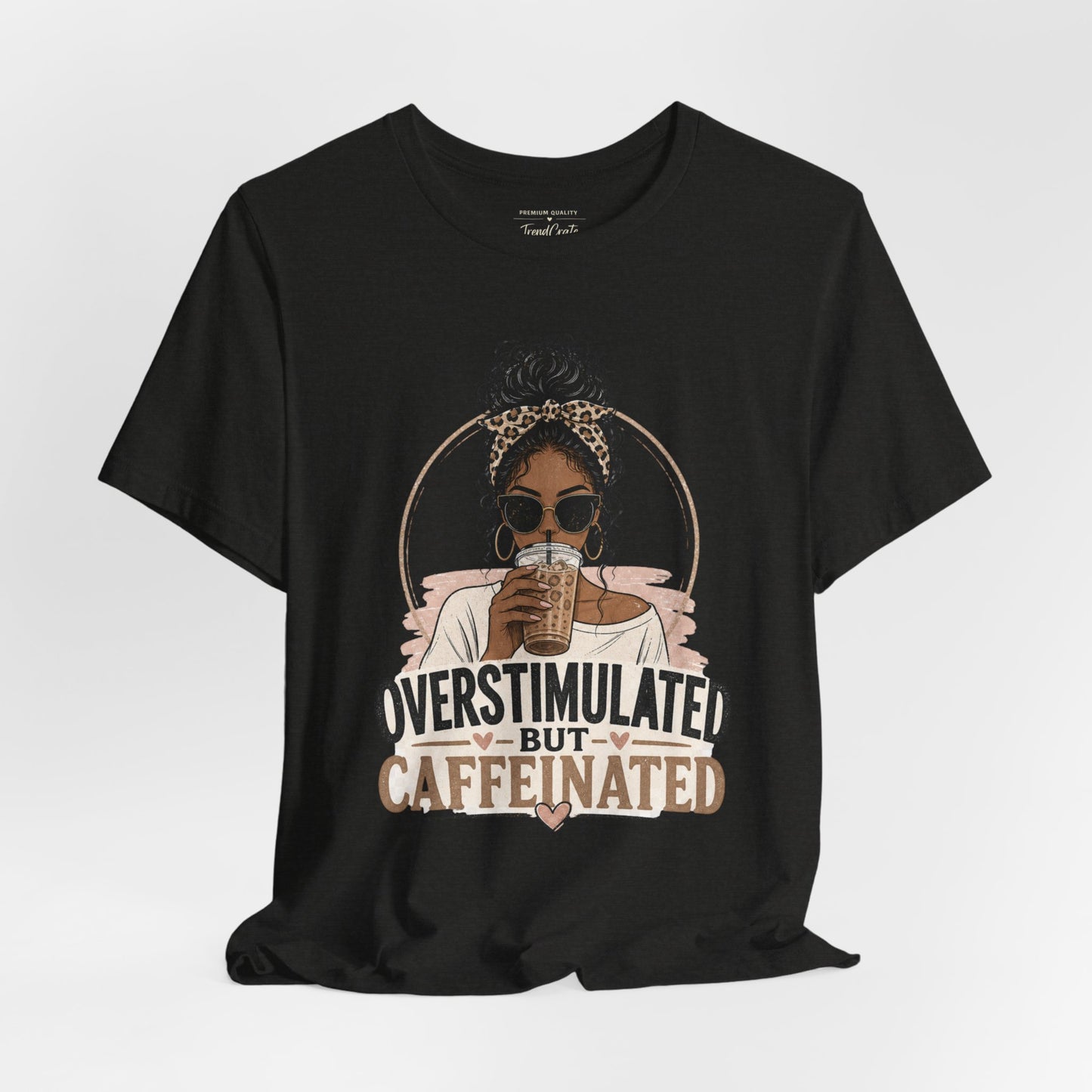Overstimulated But Caffeinated Tee