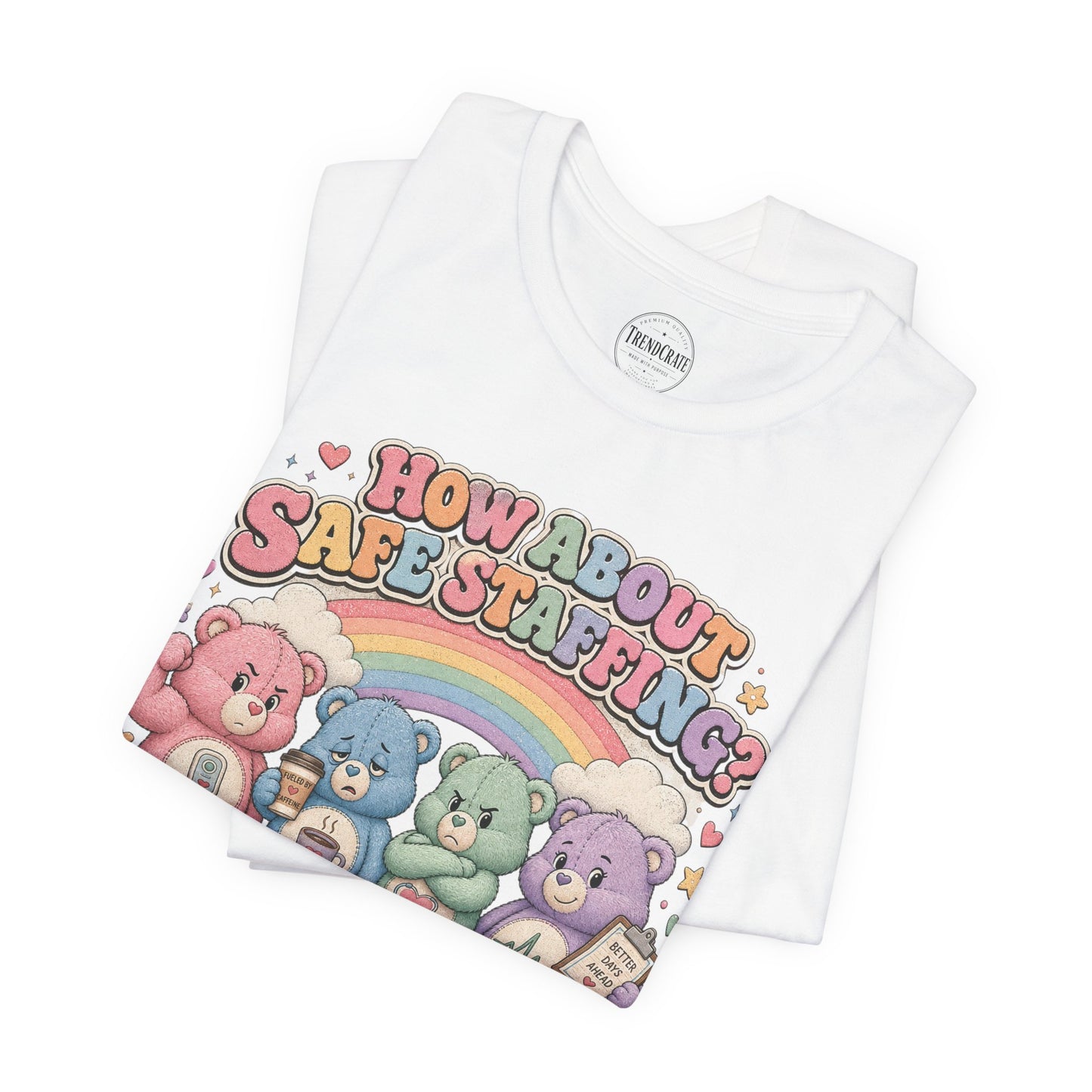 How About Safe Staffing? We’ve Tried Everything Else | Burnout Bears™ Nurse Tee
