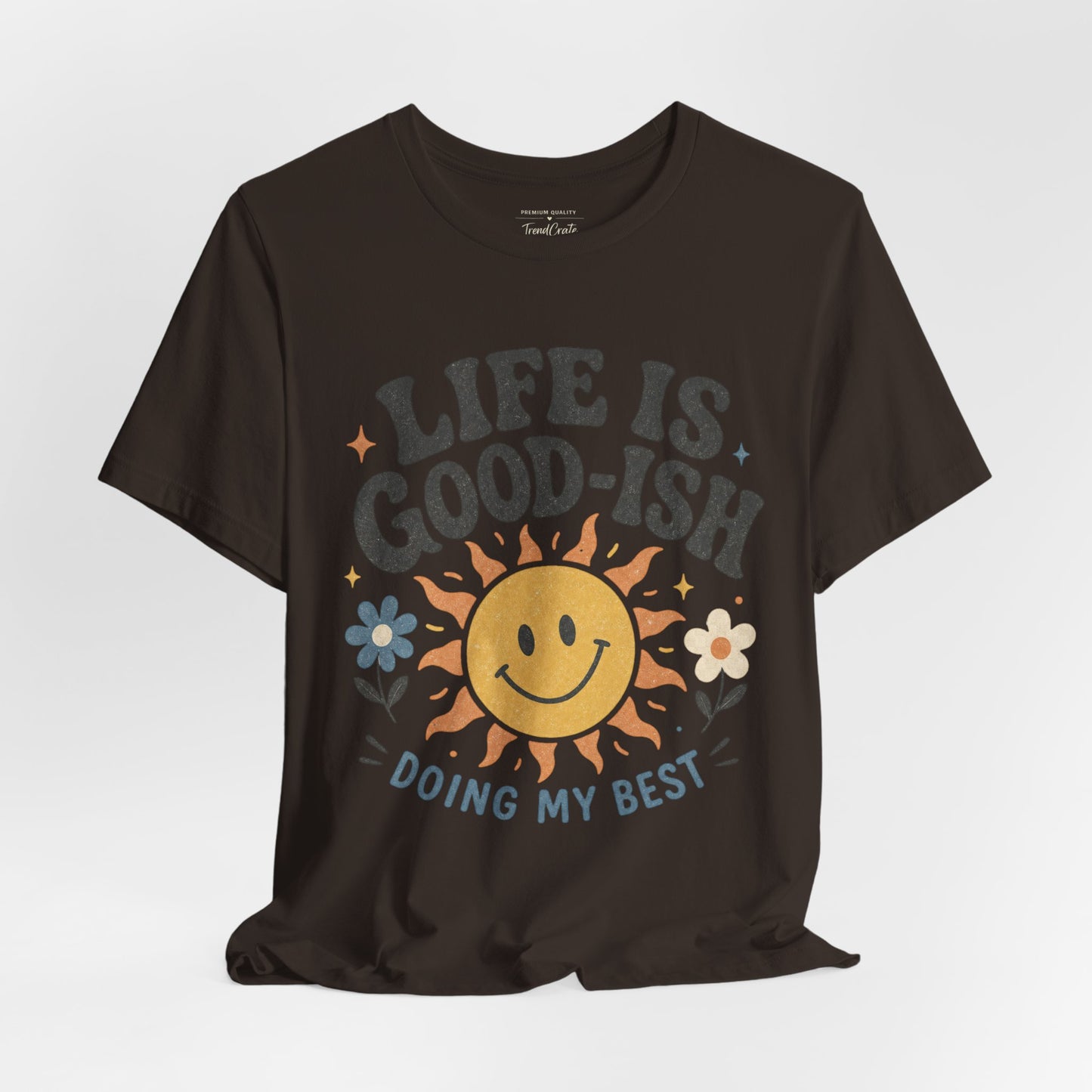 Life Is Good-ish Tee