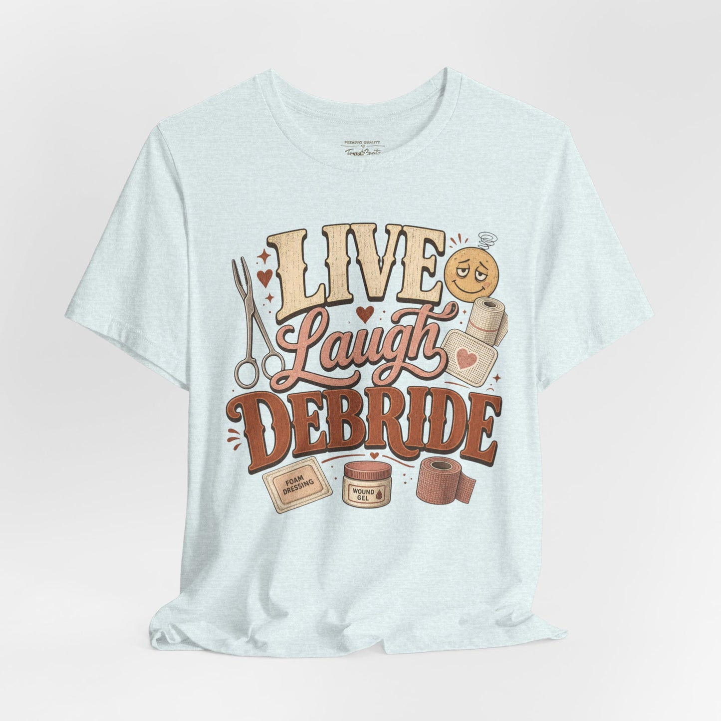 Live Laugh Debride Tee
