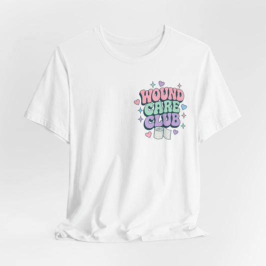 Wound Care Club Tee | Slough Removed, New Cells Grow, Let Me See That Kerlix Roll