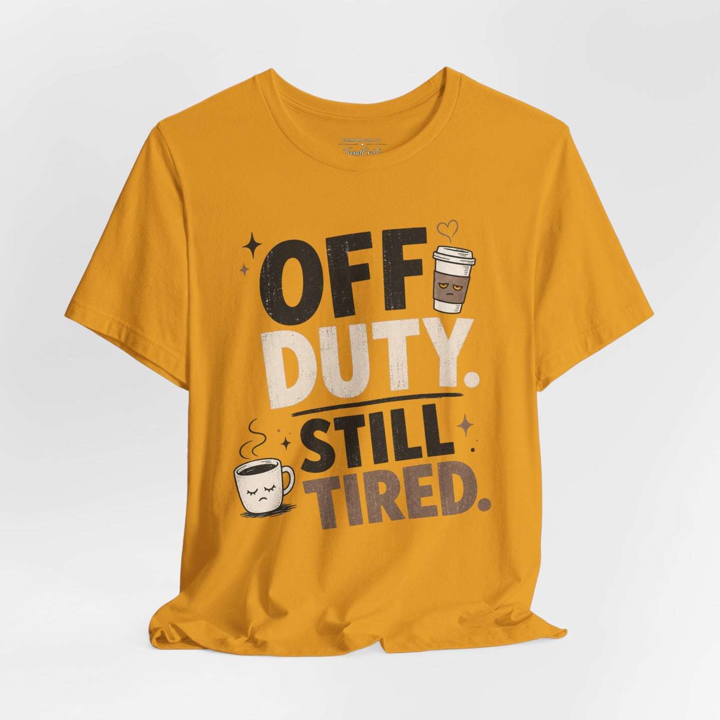 Off Duty Still Tired Tee