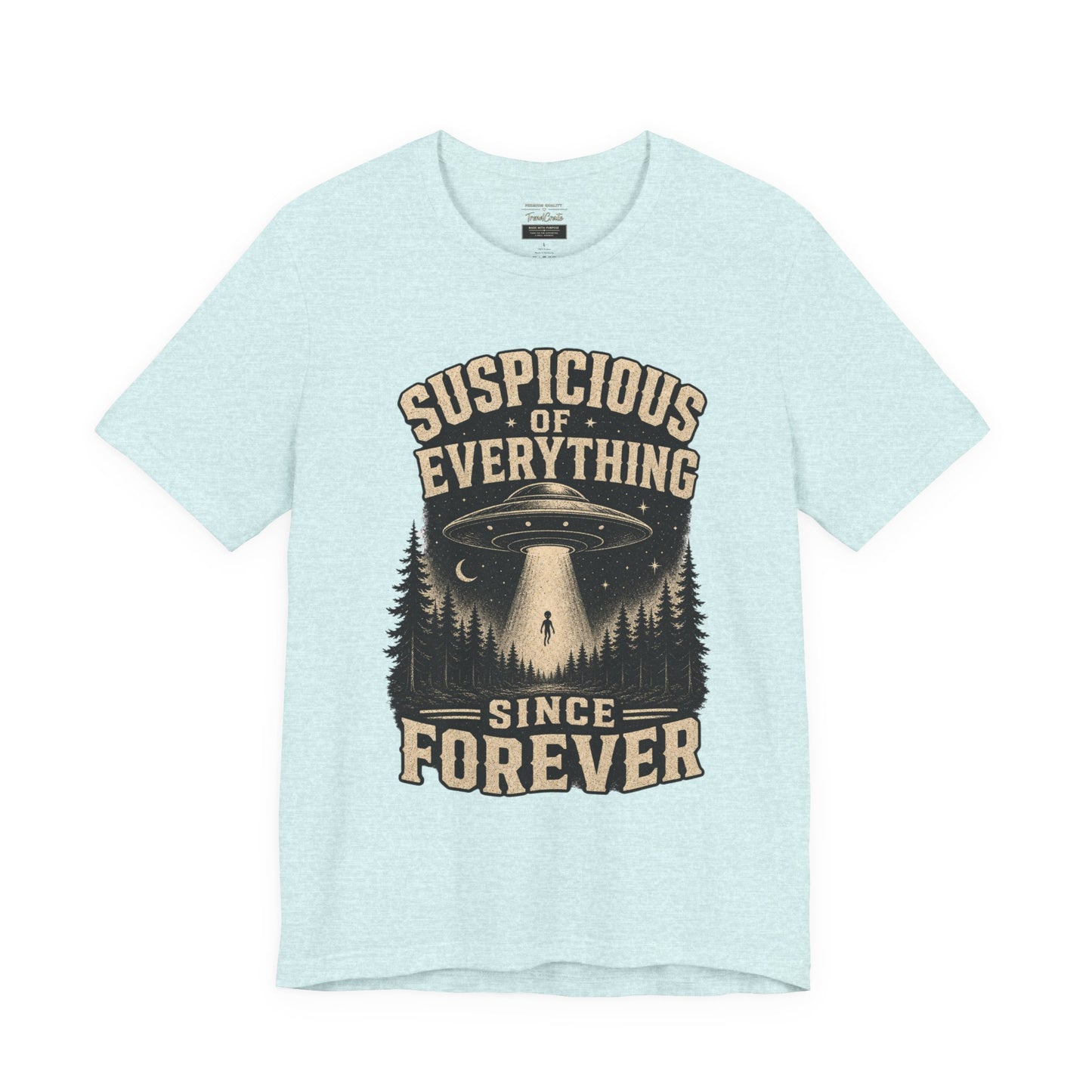 Suspicious of Everything Since Forever T-Shirt — UFO Alien Abduction Graphic Tee