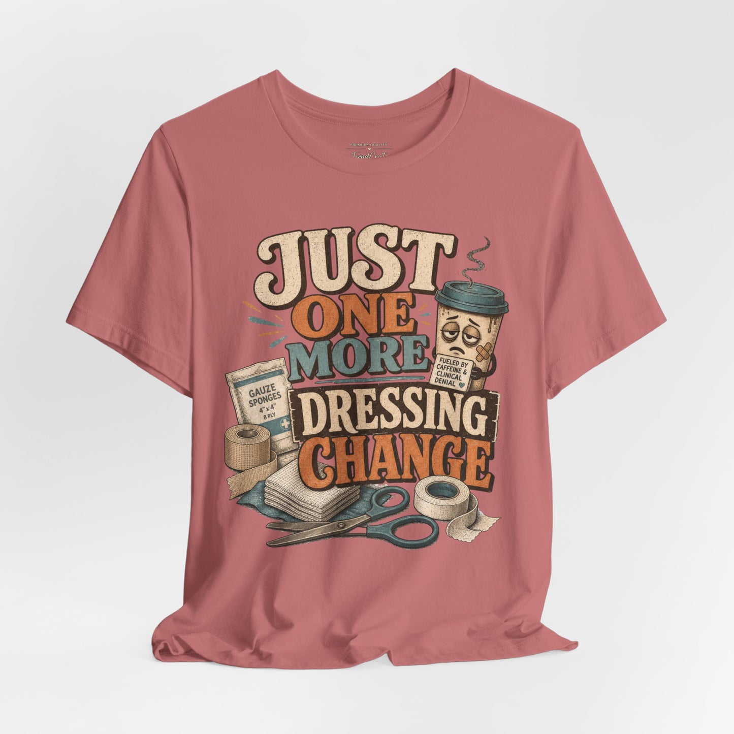 Just One More Dressing Change Tee