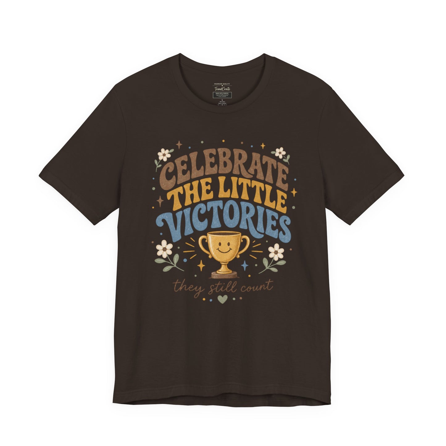 Celebrate the Little Victories Tee — Inspirational Positive Message T-Shirt