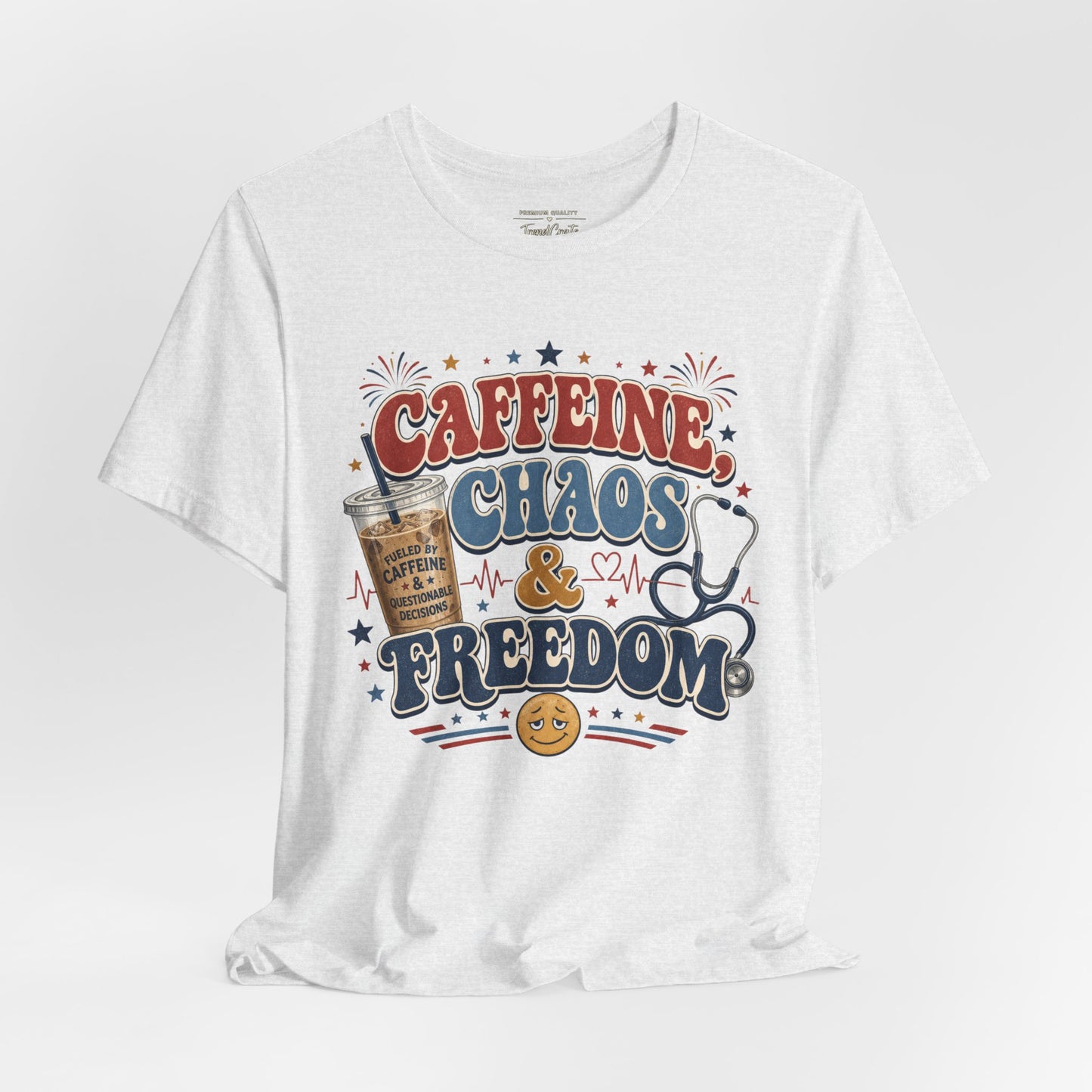 Caffeine, Chaos & Freedom Nurse Tee