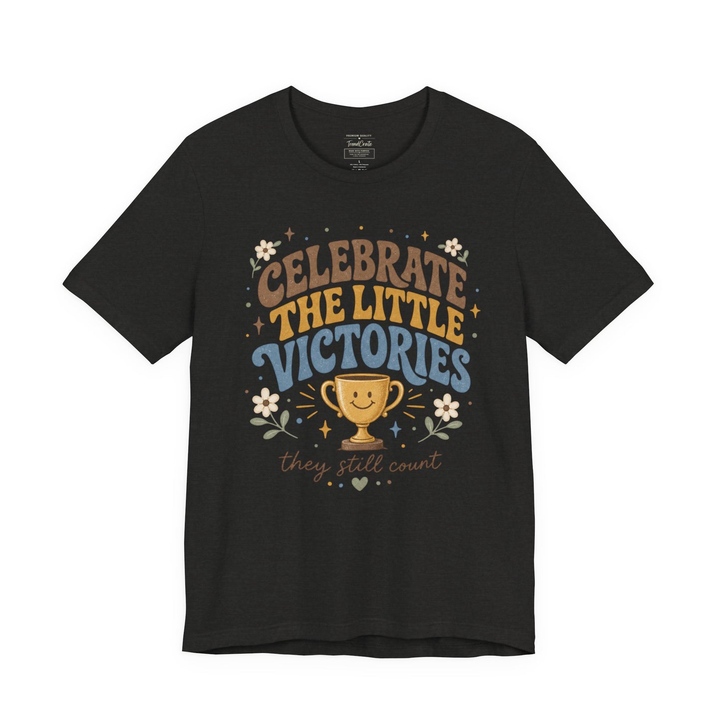 Celebrate the Little Victories Tee — Inspirational Positive Message T-Shirt
