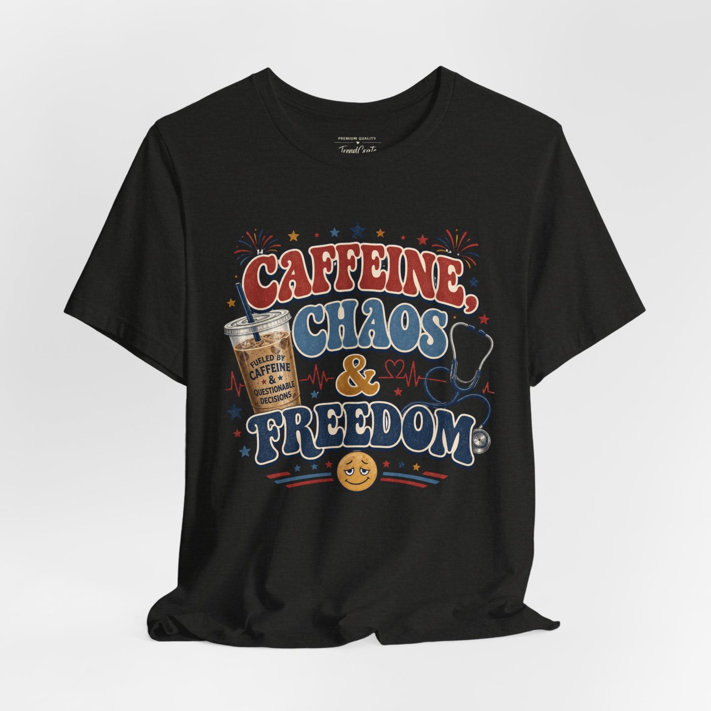 Caffeine, Chaos & Freedom Nurse Tee