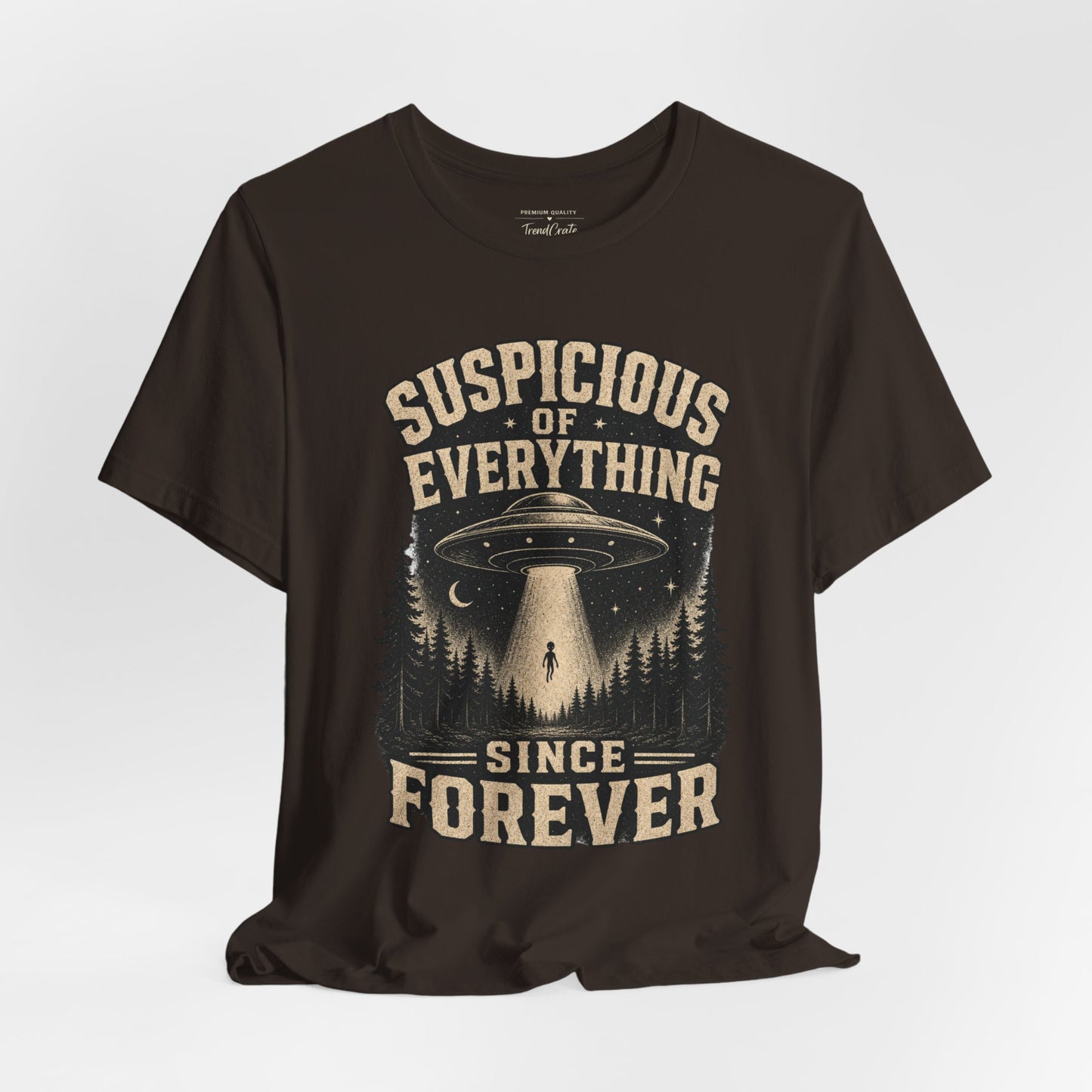 Suspicious of Everything Since Forever T-Shirt — UFO Alien Abduction Graphic Tee